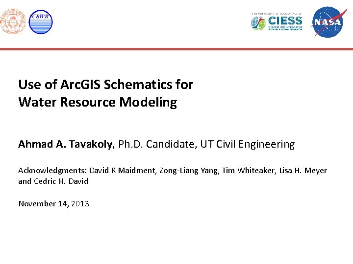 Use of Arc. GIS Schematics for Water Resource Modeling Ahmad A. Tavakoly, Ph. D.