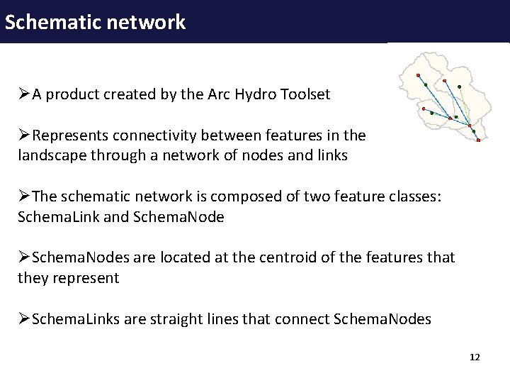 Schematic network ØA product created by the Arc Hydro Toolset ØRepresents connectivity between features