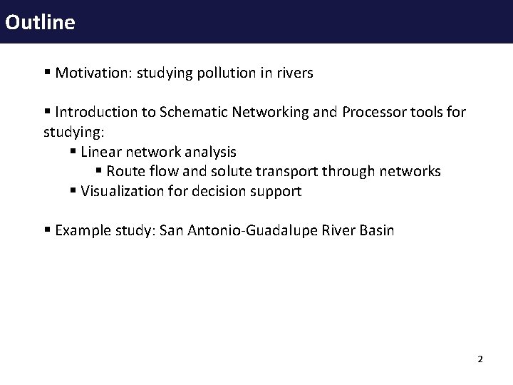 Outline § Motivation: studying pollution in rivers § Introduction to Schematic Networking and Processor