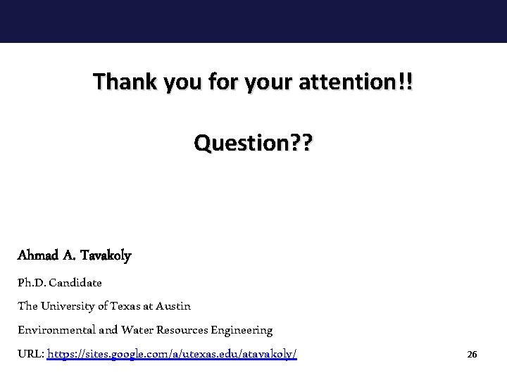 Thank you for your attention!! Question? ? Ahmad A. Tavakoly Ph. D. Candidate The