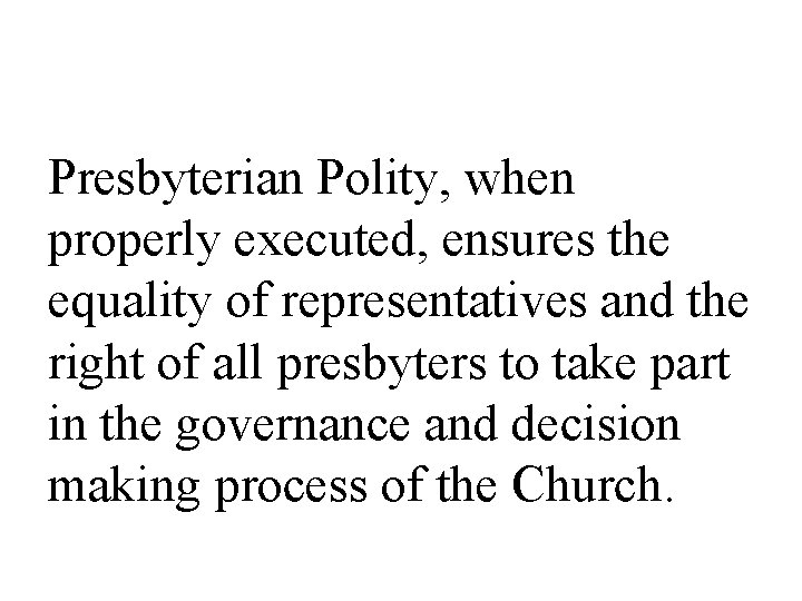 Presbyterian Polity, when properly executed, ensures the equality of representatives and the right of