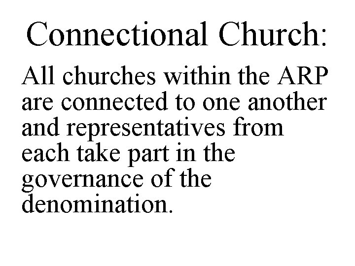 Connectional Church: All churches within the ARP are connected to one another and representatives