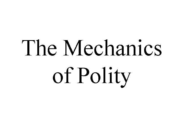 The Mechanics of Polity 