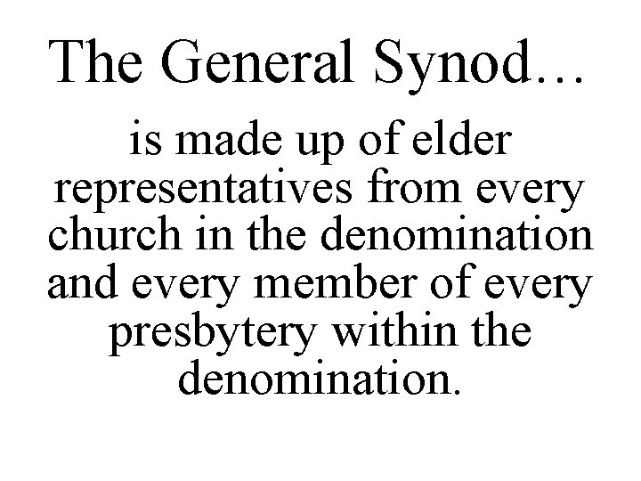 The General Synod… is made up of elder representatives from every church in the