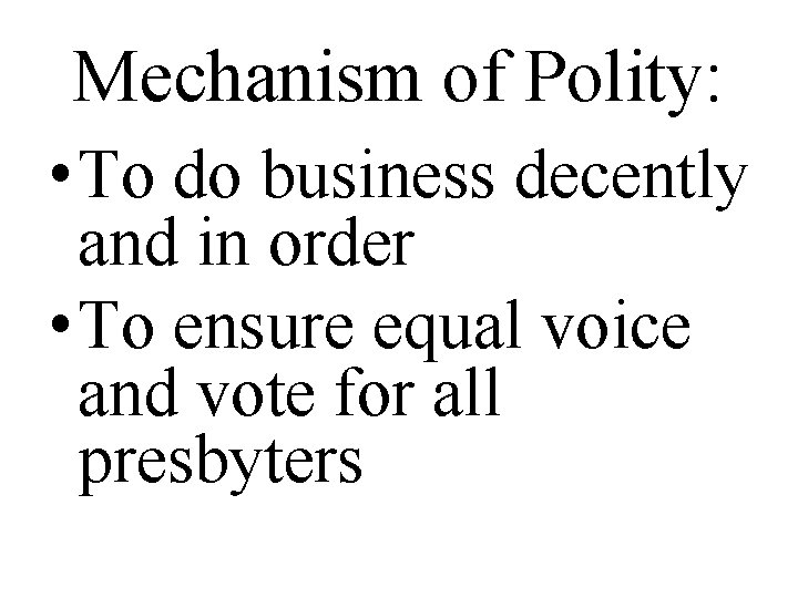 Mechanism of Polity: • To do business decently and in order • To ensure
