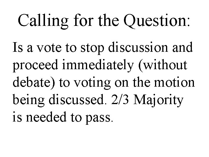 Calling for the Question: Is a vote to stop discussion and proceed immediately (without