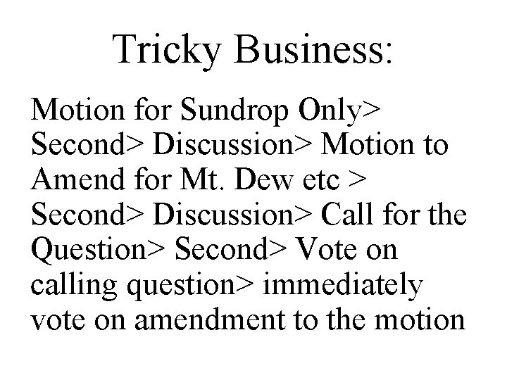 Tricky Business: Motion for Sundrop Only> Second> Discussion> Motion to Amend for Mt. Dew