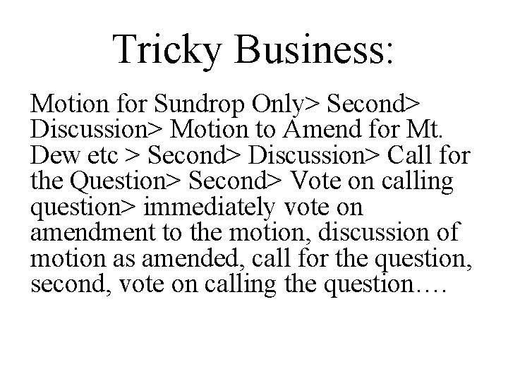 Tricky Business: Motion for Sundrop Only> Second> Discussion> Motion to Amend for Mt. Dew