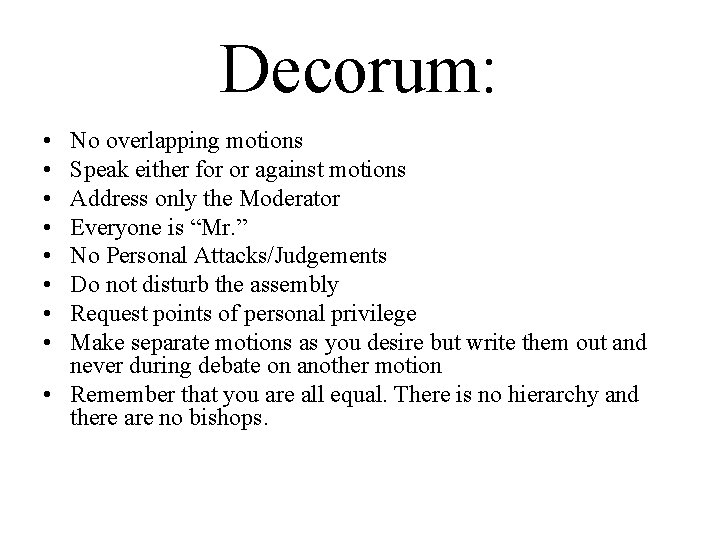 Decorum: • • No overlapping motions Speak either for or against motions Address only