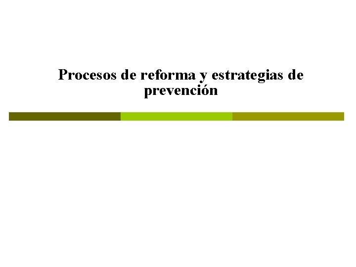 Procesos de reforma y estrategias de prevención 