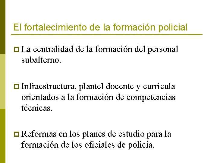 El fortalecimiento de la formación policial p La centralidad de la formación del personal