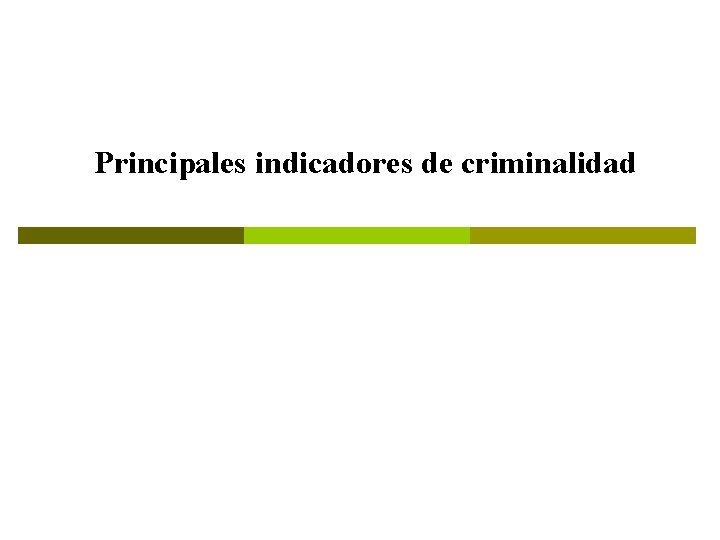 Principales indicadores de criminalidad 