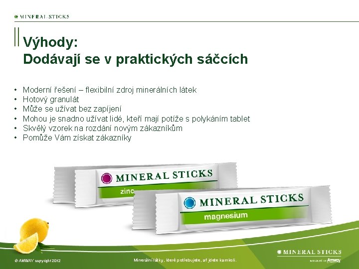 Výhody: Dodávají se v praktických sáčcích • • • Moderní řešení – flexibilní zdroj