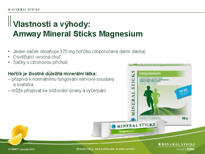 Vlastnosti a výhody: Amway Mineral Sticks Magnesium • Jeden sáček obsahuje 375 mg hořčíku