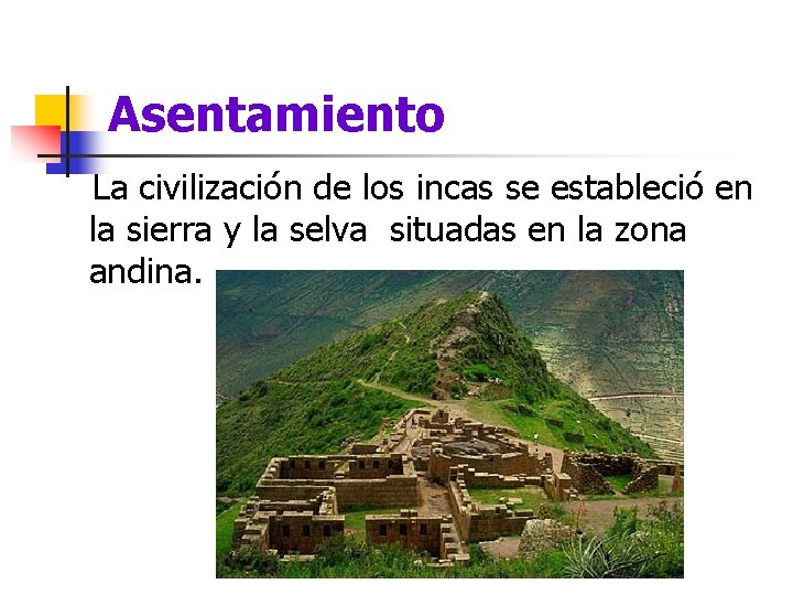 Asentamiento La civilización de los incas se estableció en la sierra y la selva