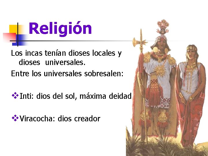 Religión Los incas tenían dioses locales y dioses universales. Entre los universales sobresalen: v.
