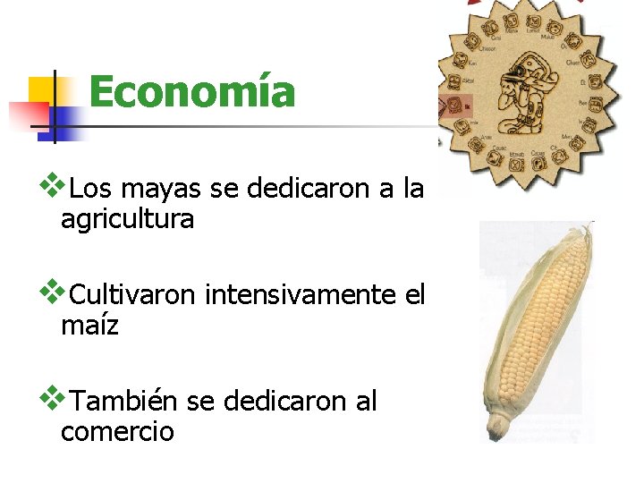 Economía v. Los mayas se dedicaron a la agricultura v. Cultivaron intensivamente el maíz