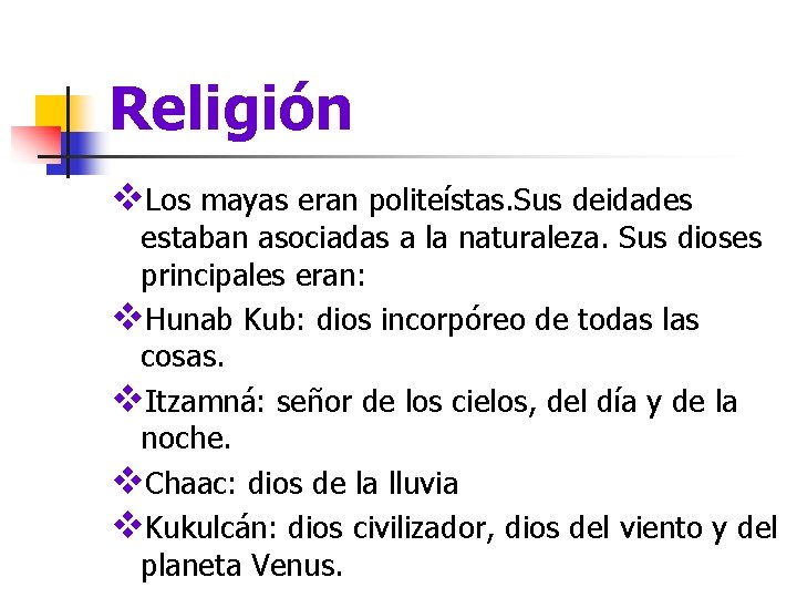 Religión v. Los mayas eran politeístas. Sus deidades estaban asociadas a la naturaleza. Sus