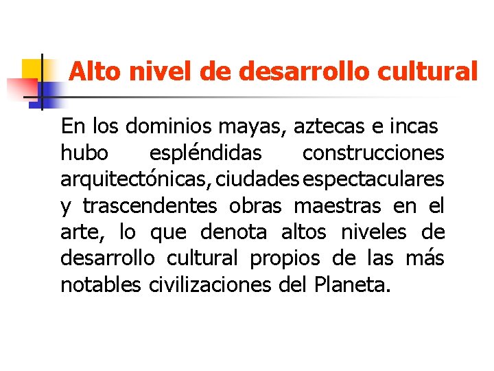 Alto nivel de desarrollo cultural En los dominios mayas, aztecas e incas hubo espléndidas