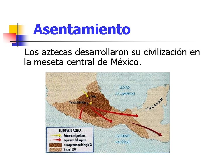 Asentamiento Los aztecas desarrollaron su civilización en la meseta central de México. Asentamiento Los aztecas desarrollaron su civilización en la meseta central de México.
