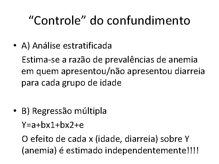 “Controle” do confundimento • A) Análise estratificada Estima-se a razão de prevalências de anemia