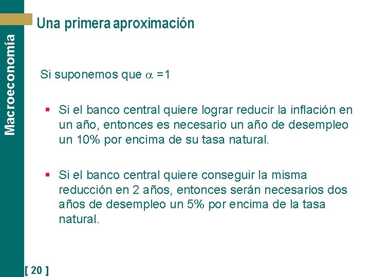 Macroeconomía Una primera aproximación Si suponemos que =1 § Si el banco central quiere