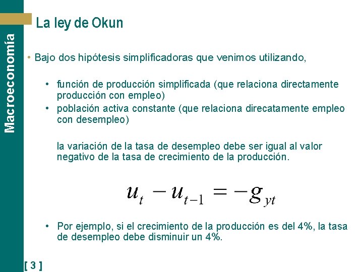 Macroeconomía La ley de Okun • Bajo dos hipótesis simplificadoras que venimos utilizando, •