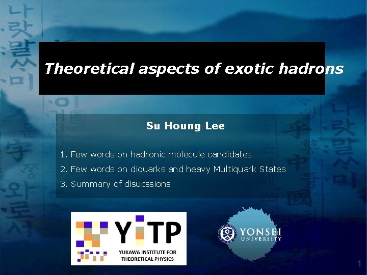 Theoretical aspects of exotic hadrons Su Houng Lee 1. Few words on hadronic molecule