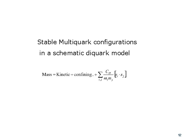 Stable Multiquark configurations in a schematic diquark model 12 