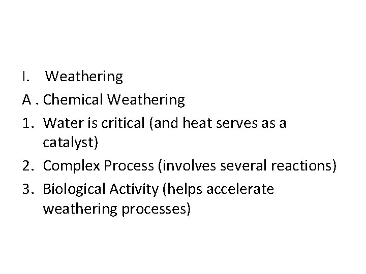 I. Weathering A. Chemical Weathering 1. Water is critical (and heat serves as a