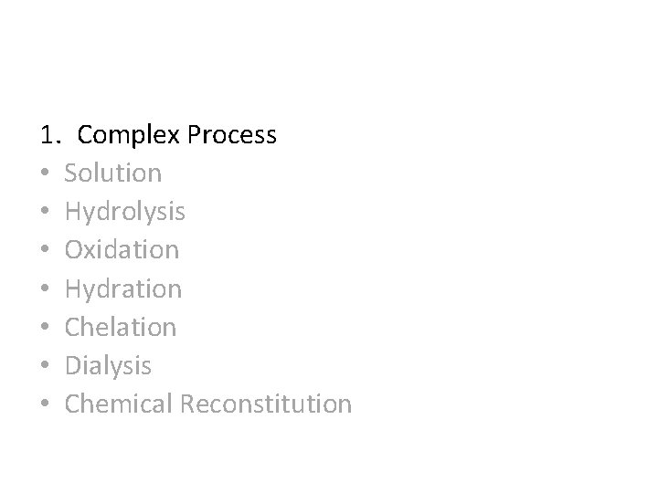 1. Complex Process • Solution • Hydrolysis • Oxidation • Hydration • Chelation •