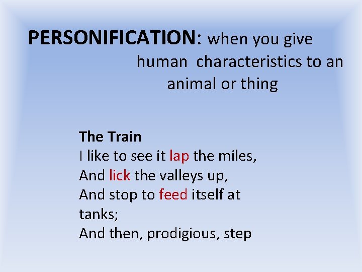 PERSONIFICATION: when you give human characteristics to an animal or thing The Train I