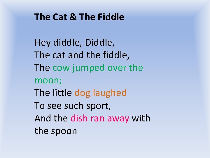 The Cat & The Fiddle Hey diddle, Diddle, The cat and the fiddle, The The Cat & The Fiddle Hey diddle, Diddle, The cat and the fiddle, The