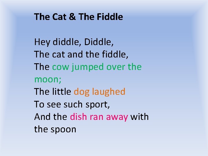 The Cat & The Fiddle Hey diddle, Diddle, The cat and the fiddle, The