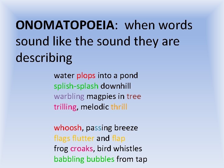 ONOMATOPOEIA: when words sound like the sound they are describing water plops into a