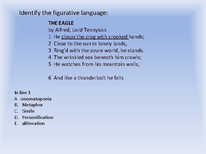 Identify the figurative language: THE EAGLE by Alfred, Lord Tennyson 1 He clasps the