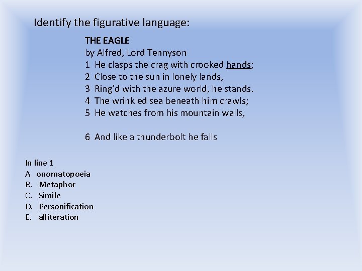 Identify the figurative language: THE EAGLE by Alfred, Lord Tennyson 1 He clasps the Identify the figurative language: THE EAGLE by Alfred, Lord Tennyson 1 He clasps the