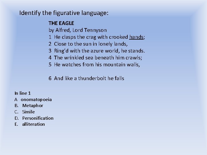 Identify the figurative language: THE EAGLE by Alfred, Lord Tennyson 1 He clasps the