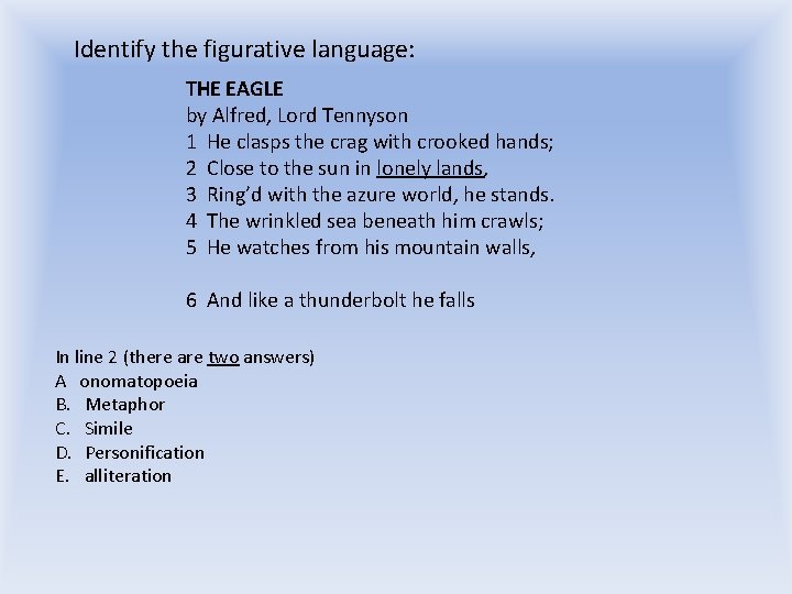 Identify the figurative language: THE EAGLE by Alfred, Lord Tennyson 1 He clasps the Identify the figurative language: THE EAGLE by Alfred, Lord Tennyson 1 He clasps the