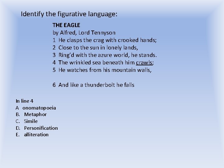 Identify the figurative language: THE EAGLE by Alfred, Lord Tennyson 1 He clasps the Identify the figurative language: THE EAGLE by Alfred, Lord Tennyson 1 He clasps the