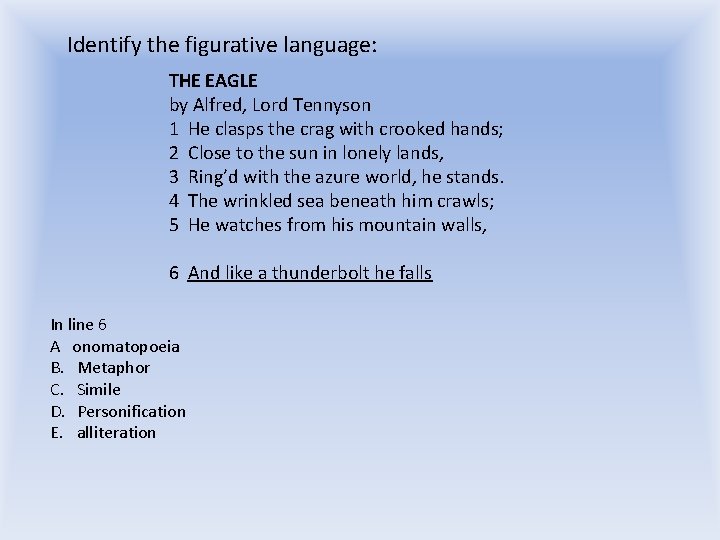 Identify the figurative language: THE EAGLE by Alfred, Lord Tennyson 1 He clasps the Identify the figurative language: THE EAGLE by Alfred, Lord Tennyson 1 He clasps the