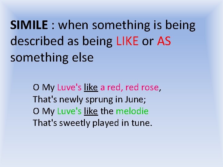 SIMILE : when something is being described as being LIKE or AS something else SIMILE : when something is being described as being LIKE or AS something else