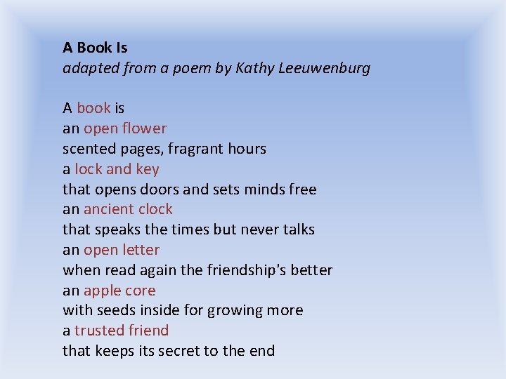 A Book Is adapted from a poem by Kathy Leeuwenburg A book is an
