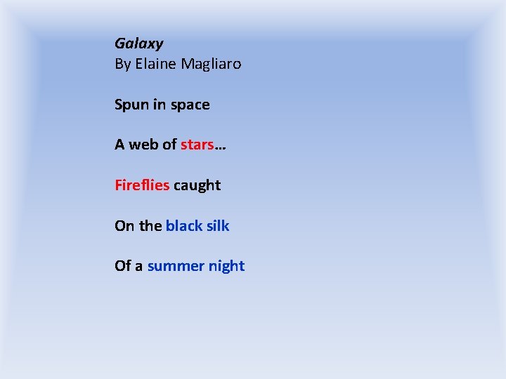 Galaxy By Elaine Magliaro Spun in space A web of stars… Fireflies caught On