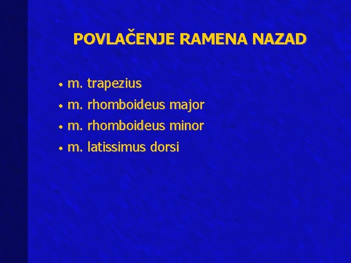 POVLAČENJE RAMENA NAZAD • m. trapezius • m. rhomboideus major • m. rhomboideus minor