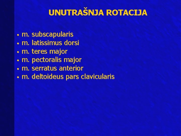 UNUTRAŠNJA ROTACIJA m. subscapularis • m. latissimus dorsi • m. teres major • m.