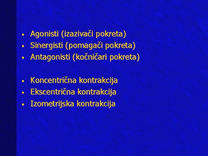  • • • Agonisti (izazivači pokreta) Sinergisti (pomagači pokreta) Antagonisti (kočničari pokreta) Koncentrična