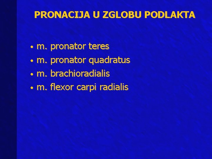 PRONACIJA U ZGLOBU PODLAKTA m. pronator teres • m. pronator quadratus • m. brachioradialis