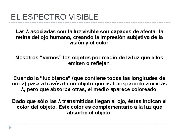 EL ESPECTRO VISIBLE Las λ asociadas con la luz visible son capaces de afectar