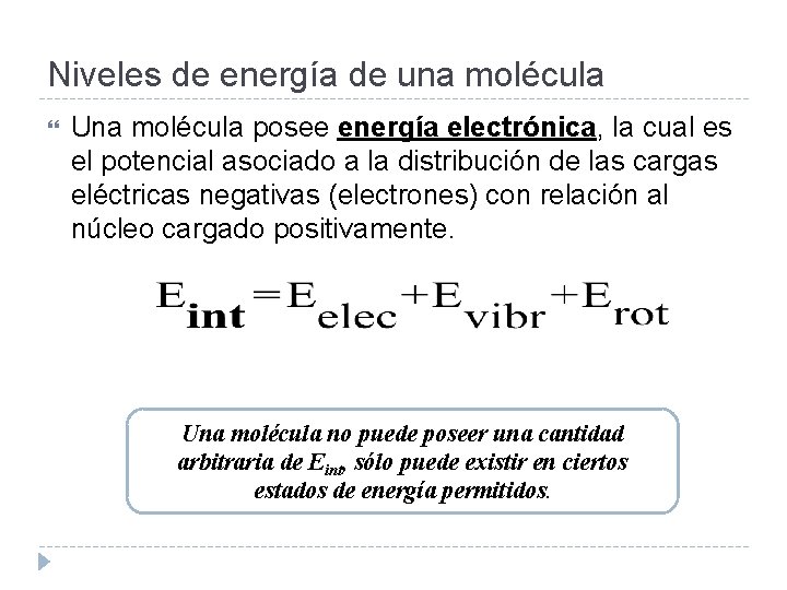 Niveles de energía de una molécula Una molécula posee energía electrónica, la cual es